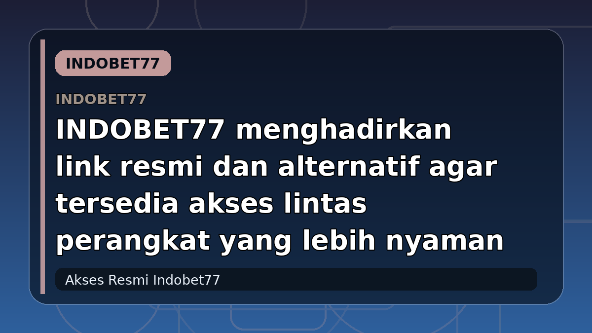 INDOBET77 menghadirkan link resmi dan alternatif agar tersedia akses lintas perangkat yang lebih nyaman