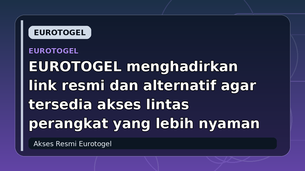 EUROTOGEL menghadirkan link resmi dan alternatif agar tersedia akses lintas perangkat yang lebih nyaman